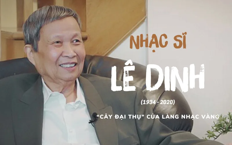 Nhạc sĩ Lê Dinh: Một đời tài hoa, sống trọn vẹn “kiếp tằm nhả tơ”