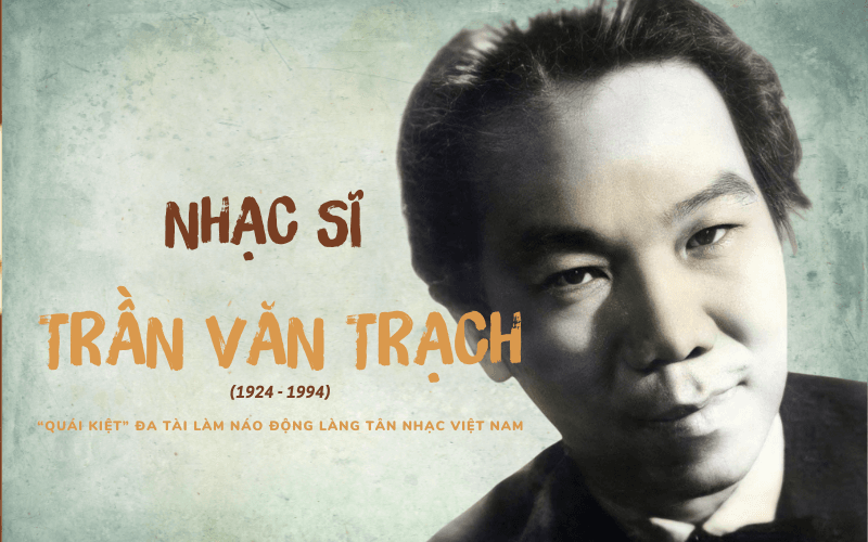 Nhạc sĩ Trần Văn Trạch: “Quái kiệt” đa tài, người khai sinh ra dòng nhạc hài hước