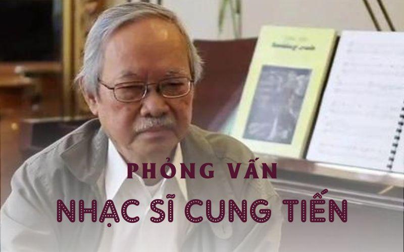 Phỏng vấn nhạc sĩ Cung Tiến: Âm nhạc là sở thích đầu tiên và cuối cùng trong đời tôi!