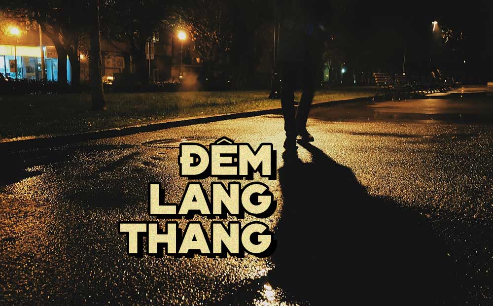 Hoàn cảnh sáng tác “Đêm Lang Thang” – Chuyện tình buồn của nhạc sĩ Vinh Sử: “Bước lang thang qua từng vỉa hè”