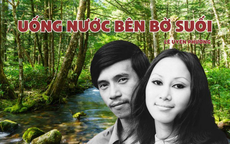 “Uống nước bên bờ suối” – Giai điệu tình yêu mang màu sắc hy vọng hiếm hoi trong sáng tác của Lê Uyên Phương