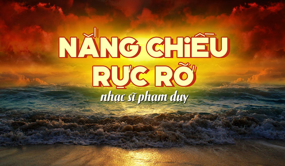 Ca khúc “Nắng Chiều Rực Rỡ” (nhạc sĩ Phạm Duy) và lời nhắn nhủ hãy yêu cuộc sống đến phút giây cuối cùng