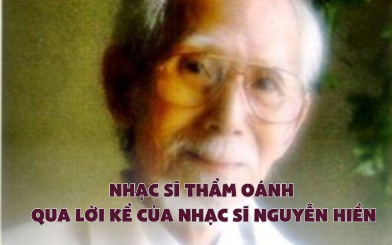 Nhạc sĩ Thẩm Oánh qua lời kể của nhạc sĩ Nguyễn Hiền: Người tiên phong sáng tác nhạc với lời ca thuần túy Việt Nam
