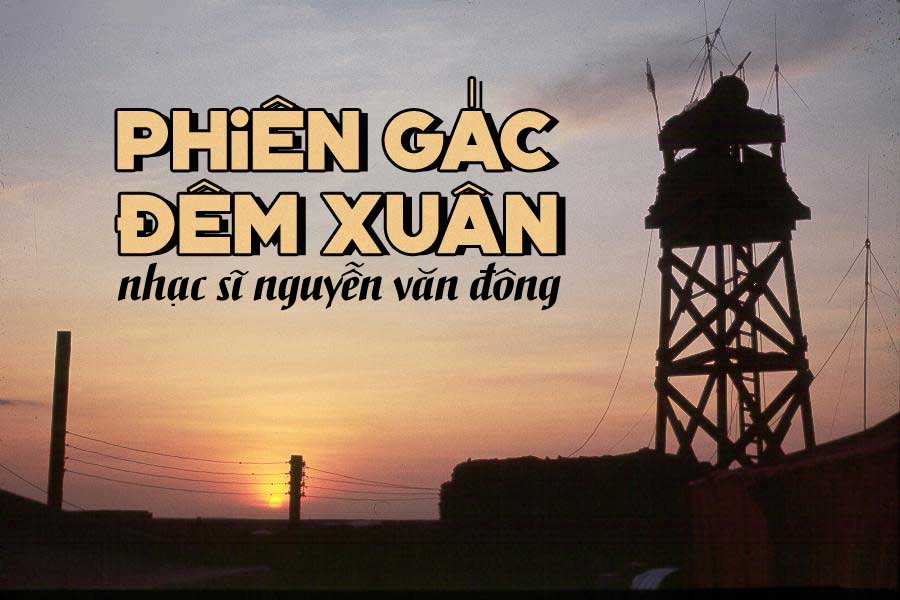 Ca khúc “Phiên Gác Đêm Xuân” của nhạc sĩ Nguyễn Văn Đông – Bài nhạc xuân đầu tiên của dòng nhạc vàng