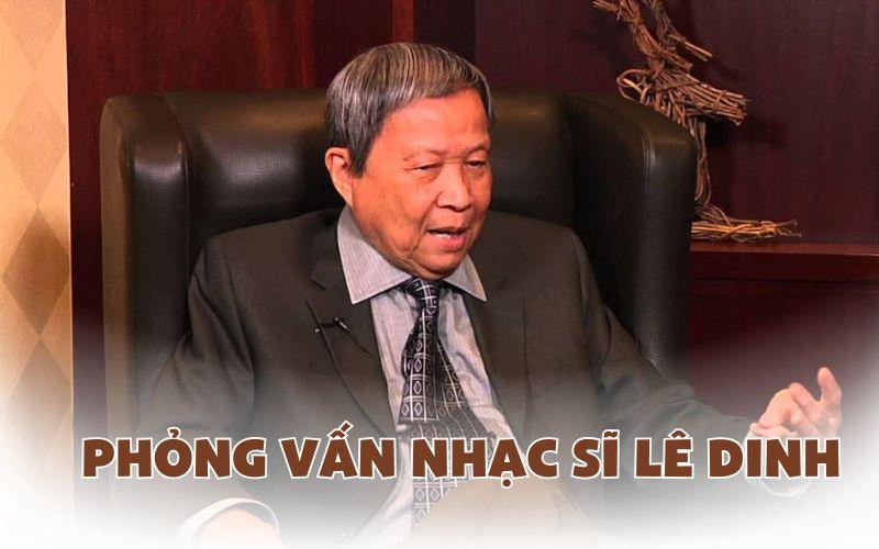 Phỏng vấn nhạc sĩ Lê Dinh: Ca sĩ ngày nay gọi là “hét sĩ” thì đúng hơn!