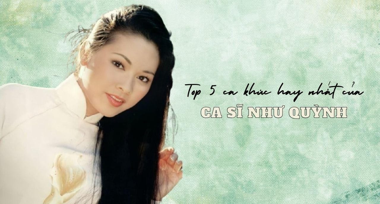 Top 5 ca khúc hay nhất của ca sĩ Như Quỳnh