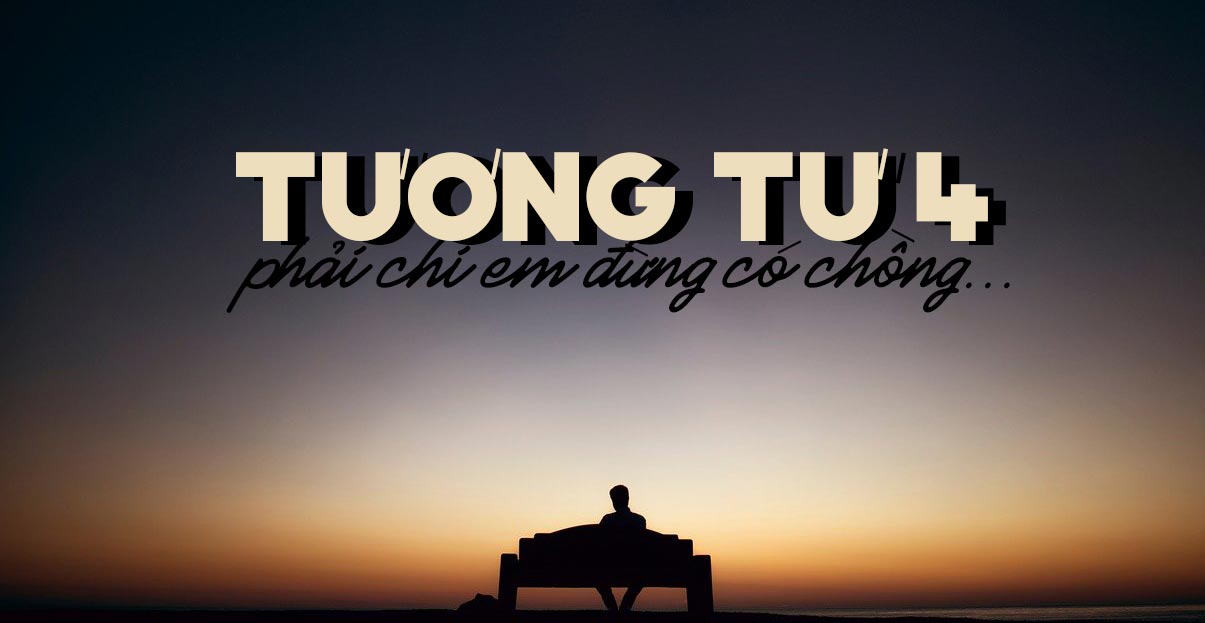 Mối tình đơn phương của nhạc sĩ Mặc Thế Nhân qua ca khúc Tương Tư 4: “Phải chi em đừng có chồng, và anh còn đơn côi…”